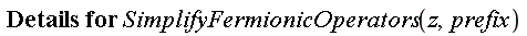 "Details for SimplifyFermionicOperators(z,prefix)"