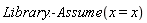 Library:-Assume(x = x)