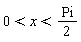 0 < x and x < (1/2)*Pi