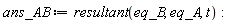 ans_AB := resultant(eq_B, eq_A, t)