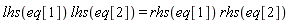 lhs(eq[1])*lhs(eq[2]) = rhs(eq[1])*rhs(eq[2])