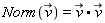 Norm(`#mover(mi("v"),mo("&rarr;"))`) = `#mover(mi("v"),mo("&rarr;"))`.`#mover(mi("v"),mo("&rarr;"))`
