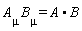 A[mu]*B[mu] = A.B