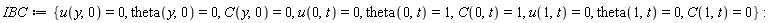IBC := {C(0, t) = 1, C(1, t) = 0, C(y, 0) = 0, u(0, t) = 0, u(1, t) = 0, u(y, 0) = 0, theta(0, t) = 1, theta(1, t) = 0, theta(y, 0) = 0}: