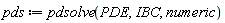 pds := pdsolve(PDE, IBC, numeric)