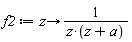 f2 := proc (z) options operator, arrow; 1/(z*(z+a)) end proc