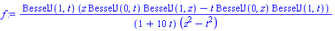 BesselJ(1, t)*(z*BesselJ(0, t)*BesselJ(1, z)-t*BesselJ(0, z)*BesselJ(1, t))/((1+10*t)*(z^2-t^2))