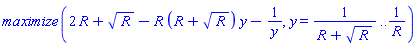 maximize(2*R+R^(1/2)-R*(R+R^(1/2))*y-1/y, y = 1/(R+R^(1/2)) .. 1/R)