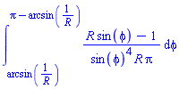 int((R*sin(phi)-1)/(sin(phi)^4*R*Pi), phi = arcsin(1/R) .. Pi-arcsin(1/R))
