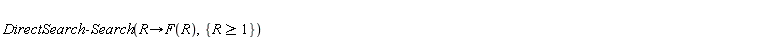 DirectSearch:-Search(proc (R) options operator, arrow; F(R) end proc, {R >= 1})