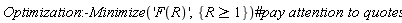 Optimization:-Minimize('F(R)', {R >= 1})