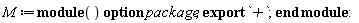 M := module () export `+`; option package; end module: