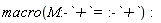 macro(M:-`+` = :-`+`):