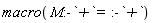 macro(M:-`+` = :-`+`)