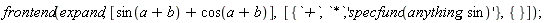 frontend(expand, [sin(a+b)+cos(a+b)], [{`*`, `+`, 'specfunc(anything, sin)'}, {}]);