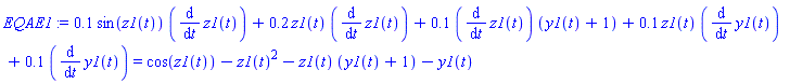 EQAE1 := .1*sin(z1(t))*(diff(z1(t), t))+.2*z1(t)*(diff(z1(t), t))+.1*(diff(z1(t), t))*(y1(t)+1)+.1*z1(t)*(diff(y1(t), t))+.1*(diff(y1(t), t)) = cos(z1(t))-z1(t)^2-z1(t)*(y1(t)+1)-y1(t)