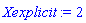 Xexplicit := 2
