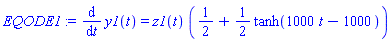 EQODE1 := diff(y1(t), t) = z1(t)*(1/2+(1/2)*tanh(1000*t-1000))