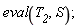 eval(T__2, S)