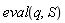 eval(q, S)