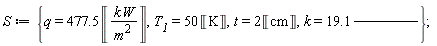 S := {T__1 = 50*Unit('K'), k = 19.1*Unit('W')/(Unit('m')*Unit('K')), q = 477.5*Unit('kW'/'m'^2), t = 2*Unit('cm')}