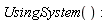 UsingSystem()