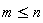 m <= n