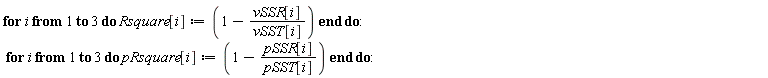 for i to 3 do Rsquare[i] := 1-vSSR[i]/vSST[i] end do: