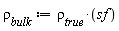 `&rho;__bulk` := `&rho;__true`*sf