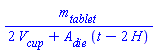 m__tablet/(2*V__cup+A__die*(t-2*H))
