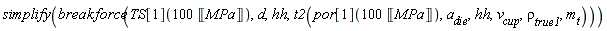 simplify(breakforce(TS[1](100*Unit('MPa')), d, hh, t2(por[1](100*Unit('MPa')), a__die, hh, v__cup, `&rho;__true1`, m__t)))