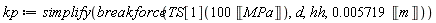 kp := simplify(breakforce(TS[1](100*Unit('MPa')), d, hh, 0.5719e-2*Unit('m')))