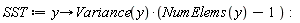 SST := proc (y) options operator, arrow; Variance(y)*(NumElems(y)-1) end proc: