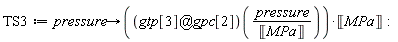 TS3 := proc (pressure) options operator, arrow; (`@`(gtp[3], gpc[2]))(pressure/Unit('MPa'))*Unit('MPa') end proc: