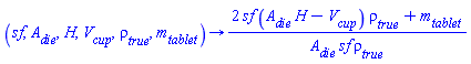 proc (sf, A__die, H, V__cup, `&rho;__true`, m__tablet) options operator, arrow; (2*sf*(A__die*H-V__cup)*`&rho;__true`+m__tablet)/(A__die*sf*`&rho;__true`) end proc
