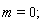 m = 0