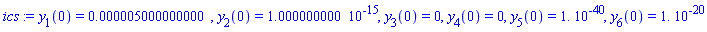 ics := y[1](0) = 0.5000000000e-5, y[2](0) = 0.1000000000e-14, y[3](0) = 0, y[4](0) = 0, y[5](0) = 0.1e-39, y[6](0) = 0.1e-19