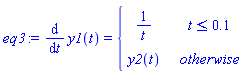 eq3 := diff(y1(t), t) = piecewise(t <= .1, 1/t, y2(t))
