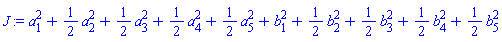 J := a[1]^2+(1/2)*(a[2]^2)+(1/2)*(a[3]^2)+(1/2)*(a[4]^2)+(1/2)*(a[5]^2)+b[1]^2+(1/2)*(b[2]^2)+(1/2)*(b[3]^2)+(1/2)*(b[4]^2)+(1/2)*(b[5]^2)