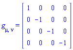 g[mu, nu] = (Matrix(4, 4, {(1, 1) = 1, (1, 2) = 0, (1, 3) = 0, (1, 4) = 0, (2, 2) = -1, (2, 3) = 0, (2, 4) = 0, (3, 3) = -1, (3, 4) = 0, (4, 4) = -1}, storage = triangular[upper], shape = [symmetric]))