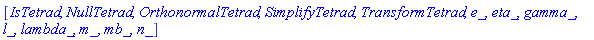 [IsTetrad, NullTetrad, OrthonormalTetrad, SimplifyTetrad, TransformTetrad, e_, eta_, gamma_, l_, lambda_, m_, mb_, n_]