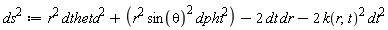`#msup(mi("ds"),mn("2"))` := r^2*dtheta^2+r^2*sin(theta)^2*dphi^2-2*dt*dr-2*k(r, t)^2*dt^2