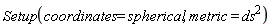 Setup(coordinates = spherical, metric = `#msup(mi("ds"),mn("2"))`)