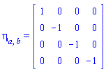 eta[a, b] = (Matrix(4, 4, {(1, 1) = 1, (1, 2) = 0, (1, 3) = 0, (1, 4) = 0, (2, 2) = -1, (2, 3) = 0, (2, 4) = 0, (3, 3) = -1, (3, 4) = 0, (4, 4) = -1}, storage = triangular[upper], shape = [symmetric]))