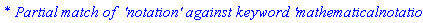 `* Partial match of  'notation' against keyword 'mathematicalnotation'`
