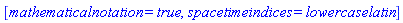 [mathematicalnotation = true, spacetimeindices = lowercaselatin]