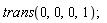 trans(0, 0, 0, 1)