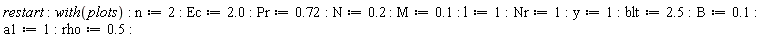 restart; with(plots); n := 2; Ec := 2.0; Pr := .72; N := .2; M := .1; l := 1; Nr := 1; y := 1; blt := 2.5; B := .1; a1 := 1; rho := .5