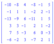 Matrix([[-10, -8, 4, -8, -1, 5], [-1, 1, 1, -2, 2, -1], [-13, -9, 6, -11, 1, 5], [3, 3, -1, 2, 1, -2], [7, 5, -3, 6, 0, -3], [-6, -2, 3, -7, 2, 1]])
