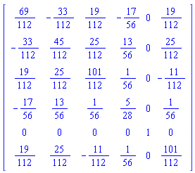 Matrix([[69/112, -33/112, 19/112, -17/56, 0, 19/112], [-33/112, 45/112, 25/112, 13/56, 0, 25/112], [19/112, 25/112, 101/112, 1/56, 0, -11/112], [-17/56, 13/56, 1/56, 5/28, 0, 1/56], [0, 0, 0, 0, 1, 0], [19/112, 25/112, -11/112, 1/56, 0, 101/112]])